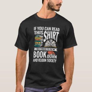 If You Can Read This  I Was Forced To Put My Book  T-Shirt