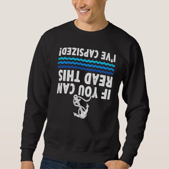 If You Can Read This I've Capsized Captain Sailing Sweatshirt (Front)