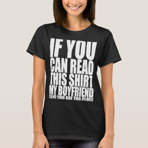 If You Can Read This My Boyfriend Says Too Close T-Shirt