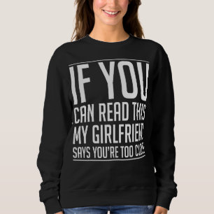If You Can Read This My Girlfriend Says You Are To Sweatshirt