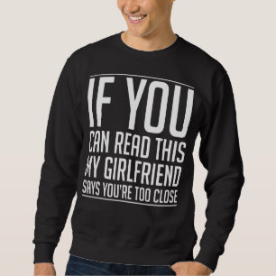 If You Can Read This My Girlfriend Says You Are To Sweatshirt