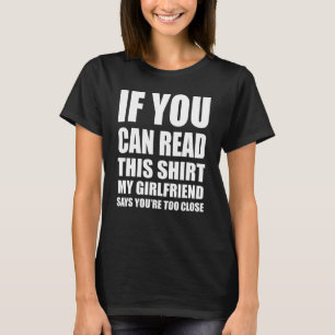 If You Can Read This My Girlfriend Says You're To T-Shirt