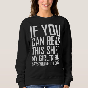 If You Can Read This My Girlfriend Says You're Too Sweatshirt