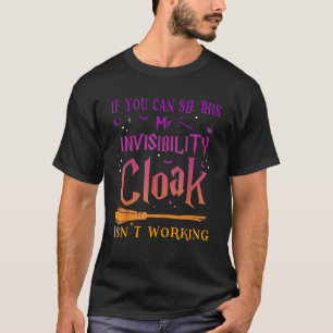 If You Can Read This My Invisibility Cloak Isn t W T-Shirt