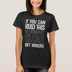 If You Can Read This My Invisibility Cloak Isn T W T-Shirt