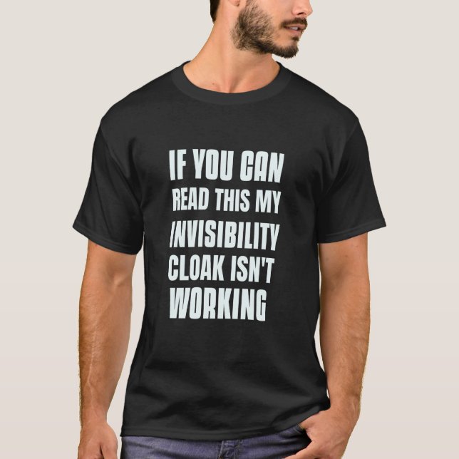 If You Can Read This My Invisibility Cloak Isn't W T-Shirt (Front)