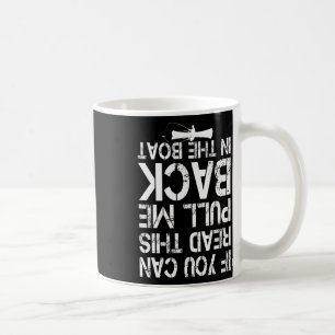 If You Can Read This Pull Me Back In The Boat Funn Coffee Mug