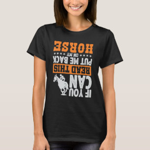 If You Can Read This Put Me Back On My Horse Funny T-Shirt