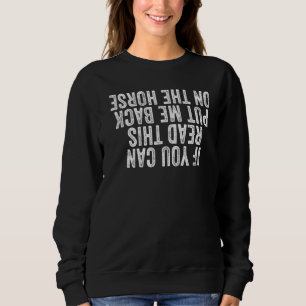 If You Can Read This Put Me Back On The Horse Vint Sweatshirt