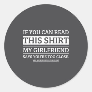 If You Can Read This Shirt My Girlfriend Says Your Classic Round Sticker