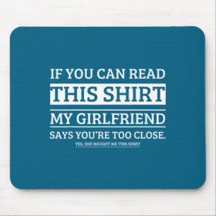 If You Can Read This Shirt My Girlfriend Says Your Mouse Pad