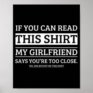 If You Can Read This Shirt My Girlfriend Says Your Poster