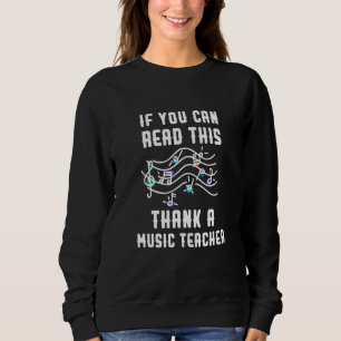 If You Can Read This Thank A Music Teacher Sweatshirt
