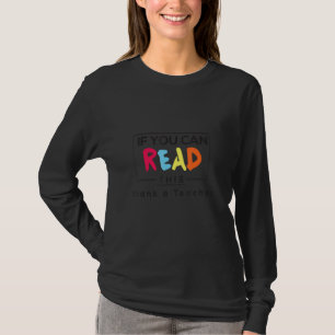 If You Can Read This Thank A Teacher - Appreciate T-Shirt
