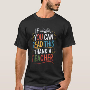 If You Can Read This, Thank A Teacher T-Shirt