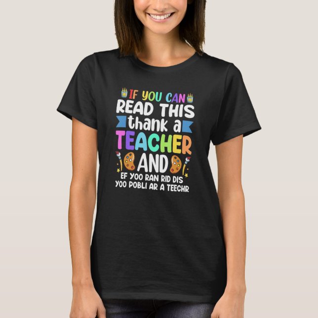 If You Can Read This Thank A Teacher Teacher Appre T-Shirt (Front)