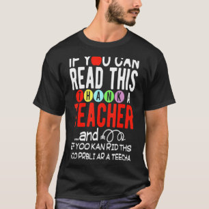 If You Can Read This Thank A Teacher Teacher T-Shirt