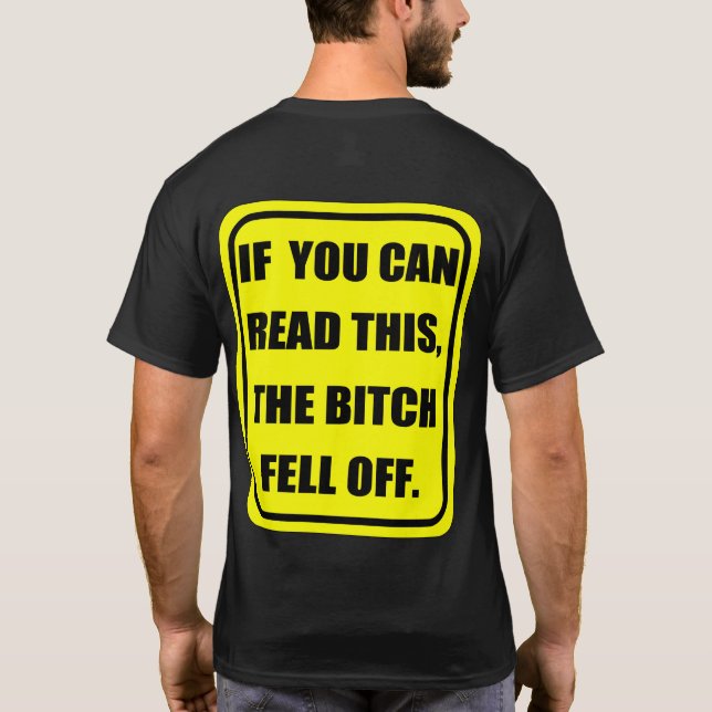 If you can read this, the B-TCH fell off T-Shirt (Back)