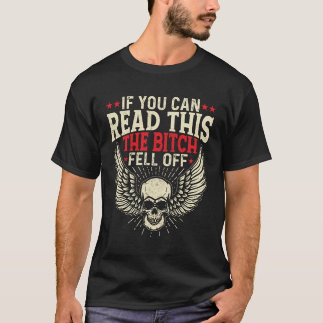 If You Can Read This The-Bitch Fell Off Biker T-Shirt (Front)
