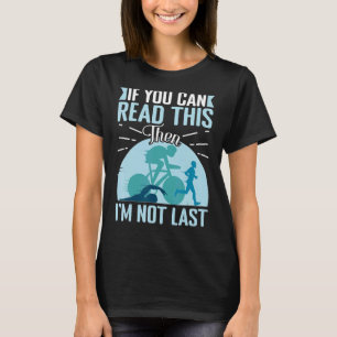 If You Can Read This Then I'm Not Last T-Shirt