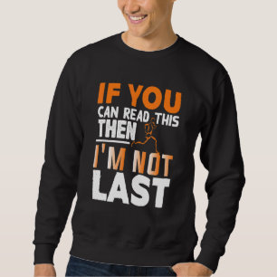 If You Can Read This Then I'm Not Last Triathlon M Sweatshirt