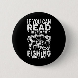 If You Can Read This You Are Fishing Too Close Fis 6 Cm Round Badge