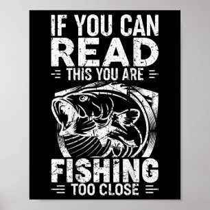 If You Can Read This You Are Fishing Too Close Fis Poster