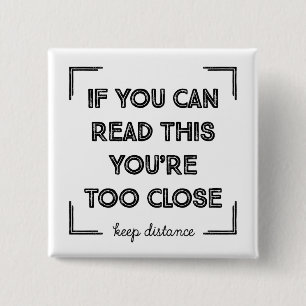 If You Can Read This, You Are Too Close 15 Cm Square Badge