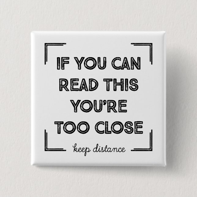 If You Can Read This, You Are Too Close 15 Cm Square Badge (Front)