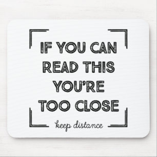 If You Can Read This, You Are Too Close. Mouse Pad