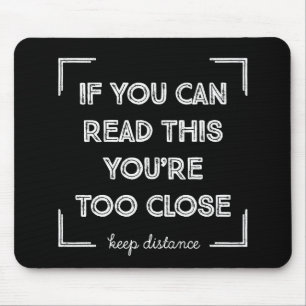 If You Can Read This, You Are Too Close. Mouse Pad
