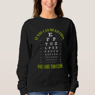 If you can read this you are too close sweatshirt