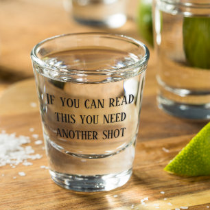 If You Can Read This You Need Another Shot Funny Glass