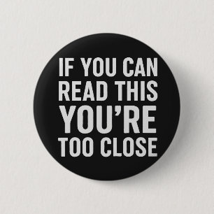 If You Can Read This You’re Too Close 6 Cm Round Badge