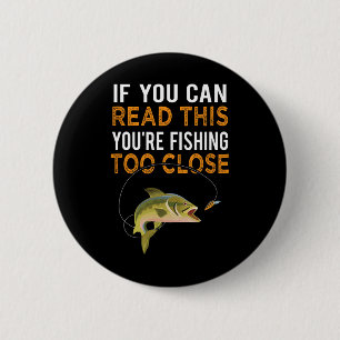 If You Can Read This You're Fishing Too Close Fish 6 Cm Round Badge