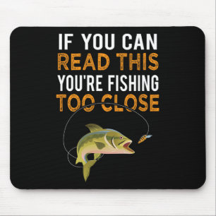 If You Can Read This You're Fishing Too Close Fish Mouse Pad