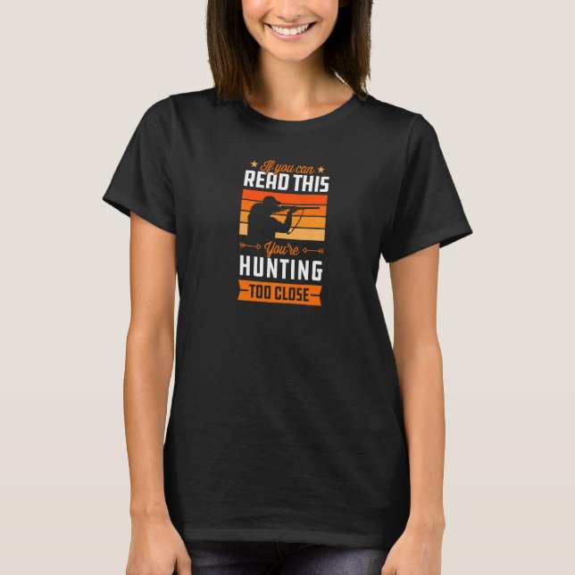 If You Can Read This You're Hunting Too Close Retr T-Shirt (Front)