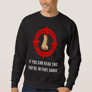 If You Can Read This You're In Fart Range Sweatshirt