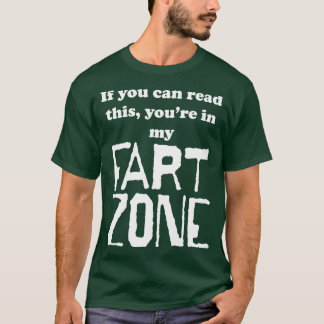 If You Can Read This Youre in My Fart Zone T-Shirt