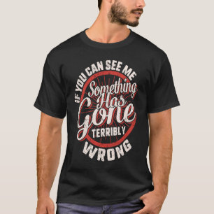If You Can See Me Gone Terribly Wrong Stage Crew B T-Shirt