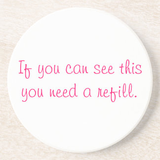 If you can see this you need a refill. coaster