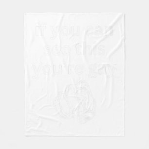If You Can See This You're Gay Funny Humour Men Ga Fleece Blanket