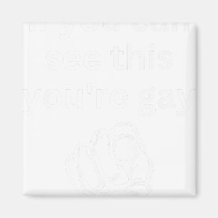 If You Can See This You're Gay Funny Humour Men Ga Magnet