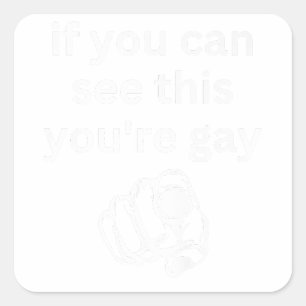 If You Can See This You're Gay Funny Humour Men Ga Square Sticker