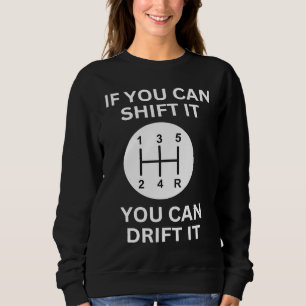 If you can shift it drift racing car guy mechanic  sweatshirt