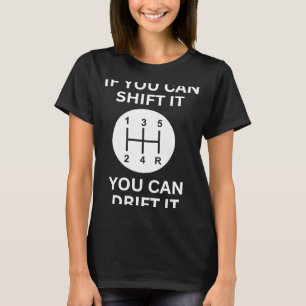 If you can shift it drift racing car guy mechanic  T-Shirt