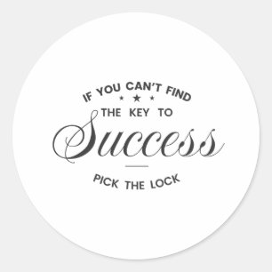If You Can’t Find the Key to Success Classic Round Sticker