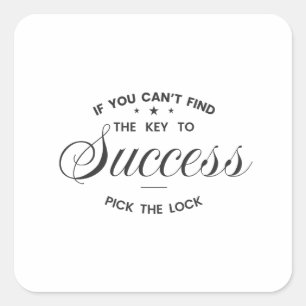 If You Can’t Find the Key to Success Square Sticker