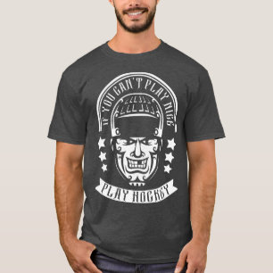 If You Can’t Play Nice Play Hockey Shirsey T-Shirt