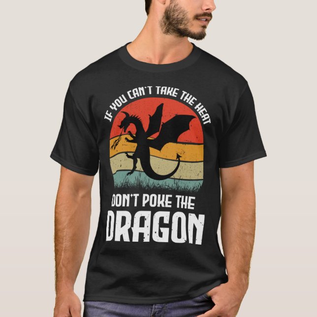 If You Can t Take The Heat Don t Poke The Dragon T-Shirt (Front)
